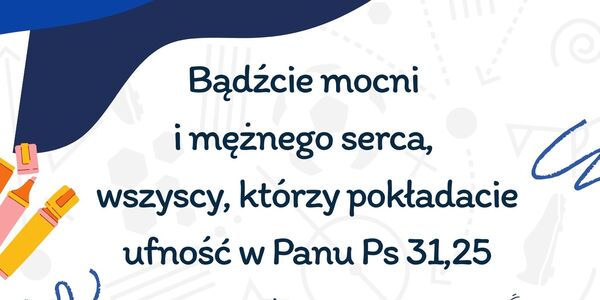 Bądźcie mocni i mężnego serca_ wszyscy_ którzy pokładacie ufność w Panu Ps 31_25.jpg
